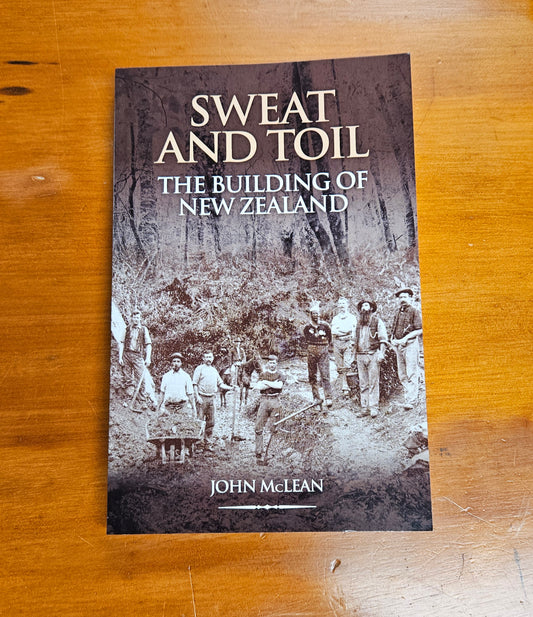 Sweat And Toil, The Building Of New Zealand